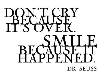 Don&#8217;t cry because it&#8217;s over. Smile because it happened | FOLLOW BEST LOVE QUOTES ON TUMBLR  FOR MORE LOVE QUOTES