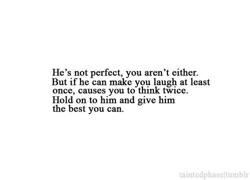 Hold on to him and give him the best you can | FOLLOW BEST LOVE QUOTES ON TUMBLR  FOR MORE LOVE QUOTES