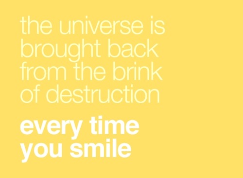 The universe is brought back every time you smile | CourtesyFOLLOW BEST LOVE QUOTES ON TUMBLR  FOR MORE LOVE QUOTES