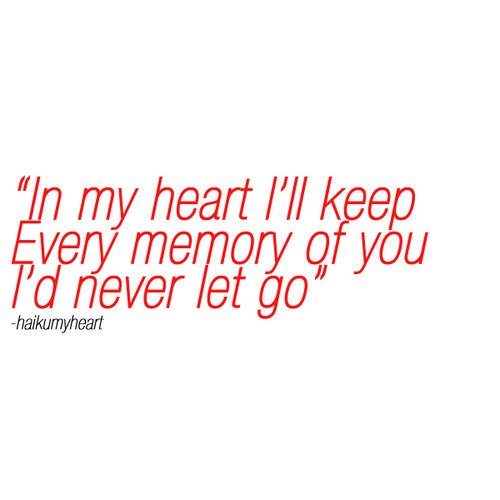 In my heart I&#8217;ll keep every memory of you | FOLLOW BEST LOVE QUOTES ON TUMBLR  FOR MORE LOVE QUOTES