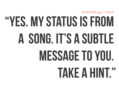 If my status is a subtle message to you, take a hint | FOLLOW BEST LOVE QUOTES ON TUMBLR  FOR MORE LOVE QUOTES