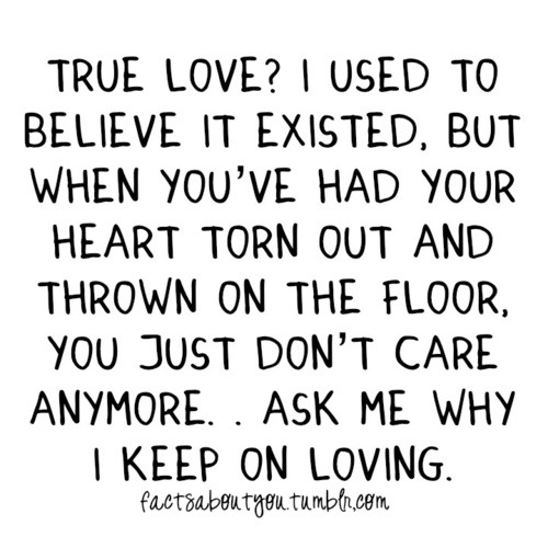 I used to believe true love existed but heart torn out and thrown on the floor | CourtesyFOLLOW BEST LOVE QUOTES ON TUMBLR  FOR MORE LOVE QUOTES