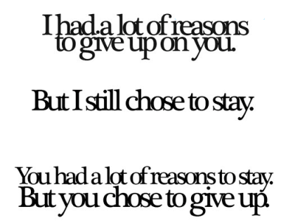 I had a lot of reasons to give up on you but I still chose to stay | FOLLOW BEST LOVE QUOTES ON TUMBLR  FOR MORE LOVE QUOTES