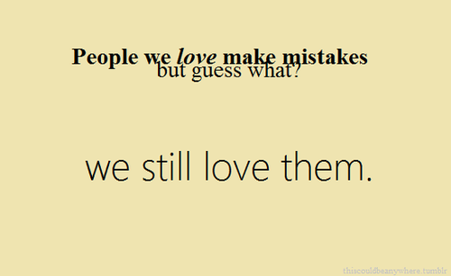 People we love make mistakes but we still love them | FOLLOW BEST LOVE QUOTES ON TUMBLR  FOR MORE LOVE QUOTES