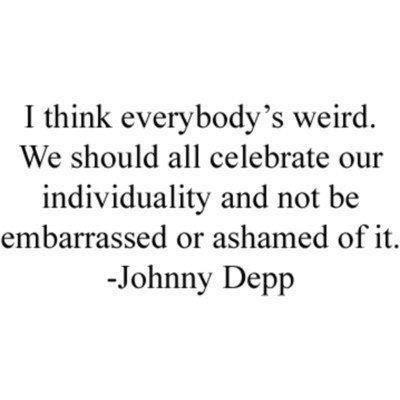 This is why i love him... (johnny depp,quotes,sayings,so true,weird,awesome)