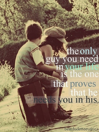 The only guy you need in your life is the one that proves that he needs you in his | FOLLOW BEST LOVE QUOTES ON TUMBLR  FOR MORE LOVE QUOTES
