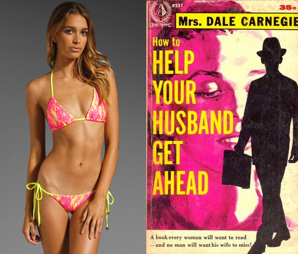 The book: How to Help Your Husband Get Ahead by Mrs. Dale Carnegie<br />The first sentence: “A wife can be a husband’s springboard to success, but she can also be the root of his failure.”  <br />The bikini: Beach Bunny Lady Lace.