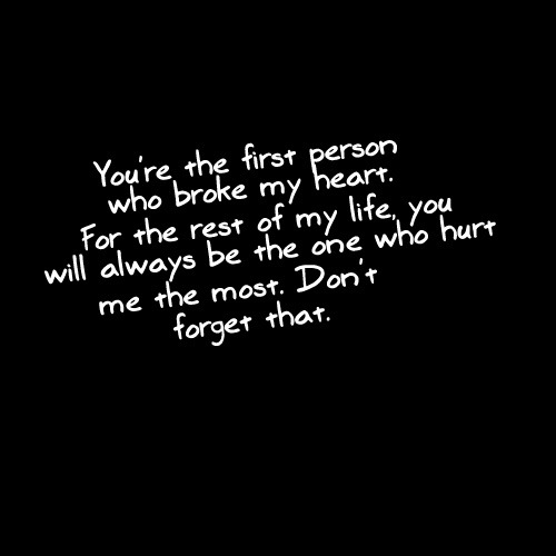 You&#8217;re the first person who broke my heart | CourtesyFOLLOW BEST LOVE QUOTES ON TUMBLR  FOR MORE LOVE QUOTES