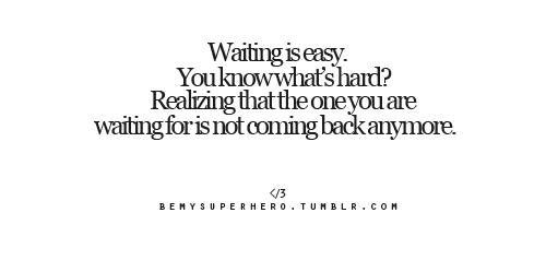 It&#8217;s hard when realizing that the one you are waiting for is not coming back anymore | CourtesyFOLLOW BEST LOVE QUOTES ON TUMBLR  FOR MORE LOVE QUOTES