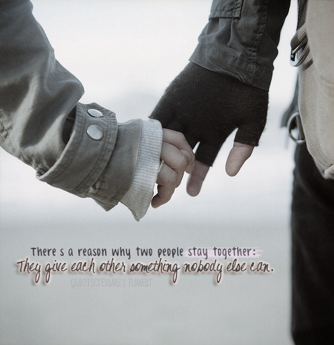 There is a reason why two people stay together: They give each other something nobody else can | CourtesyFOLLOW BEST LOVE QUOTES ON TUMBLR  FOR MORE LOVE QUOTES
