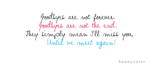 Goodbyes are not forever and not the end. They simply mean I&#8217;ll miss you until we miss again | CourtesyFOLLOW BEST LOVE QUOTES ON TUMBLR  FOR MORE LOVE QUOTES