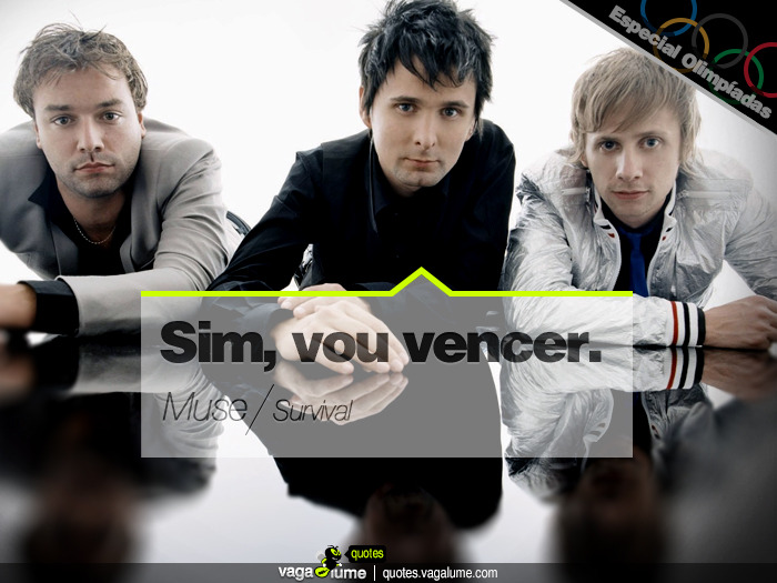 &#8220;Yes, I&#8217;m gonna win&#8221; - Survival (Muse)


Source: vagalume.com.br