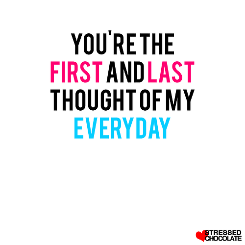 You are the first and last thought of my everyday | CourtesyFOLLOW BEST LOVE QUOTES ON TUMBLR  FOR MORE LOVE QUOTES