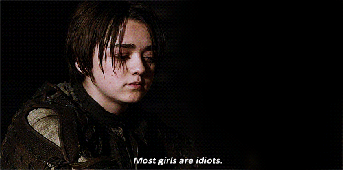 Arya Stark dizendo "A maioria das garotas são idiotas"