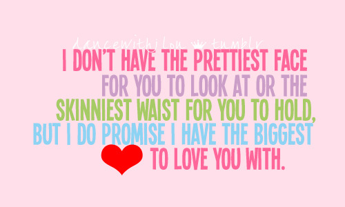 I do promise I have the biggest to love you with | CourtesyFOLLOW BEST LOVE QUOTES ON TUMBLR  FOR MORE LOVE QUOTES