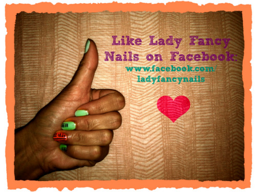 Like Lady Fancy Nails on Facebook: www.facebook.com/ladyfancynails