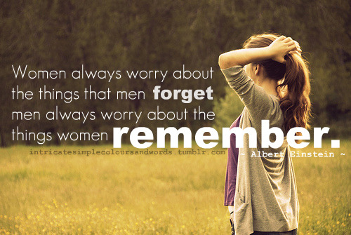 Men always worry about the things women remember | CourtesyFOLLOW BEST LOVE QUOTES ON TUMBLR  FOR MORE LOVE QUOTES