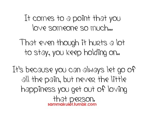 You can let go of all the pain but never the little happiness you get out of loving that person | CourtesyFOLLOW BEST LOVE QUOTES ON TUMBLR  FOR MORE LOVE QUOTES