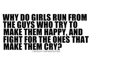 Why do girls fight for the guys who make them cry? | CourtesyFOLLOW BEST LOVE QUOTES ON TUMBLR  FOR MORE LOVE QUOTES