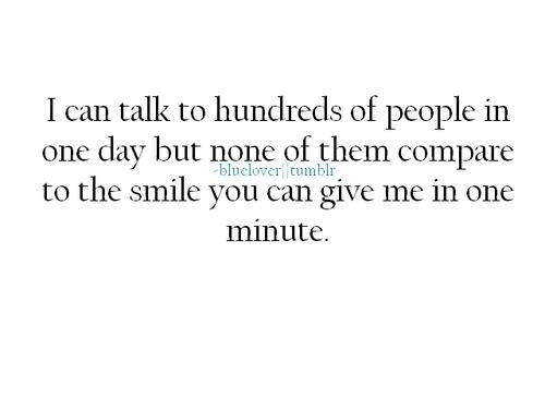 (via None of hundreds people I can talk in one day give me the smile you can give in one minute | Best Tumblr Love Quotes)