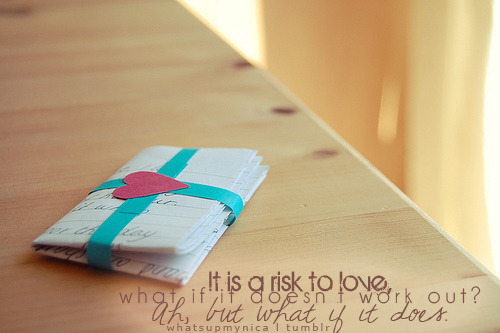 (via It is a risk to love what if it doesn’t work out | Best Tumblr Love Quotes)
