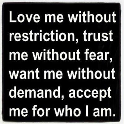 always-be-kind:Love me without restriction, trust me without fear ...