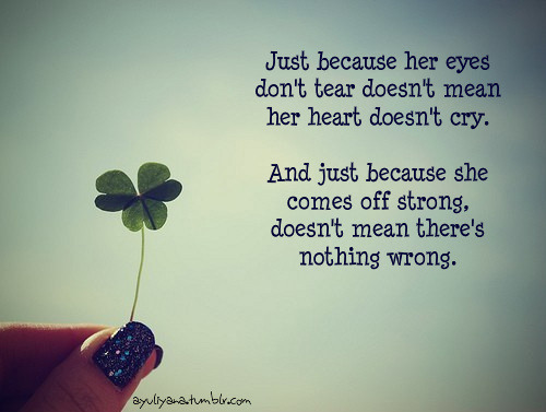 (via Just because her eyes don’t tear doesn’t mean her heart doesn’t cry | Best Tumblr Love Quotes)