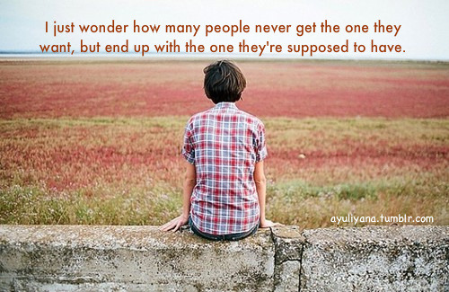 (via I just wonder how many people never get the one they want | Best Tumblr Love Quotes)