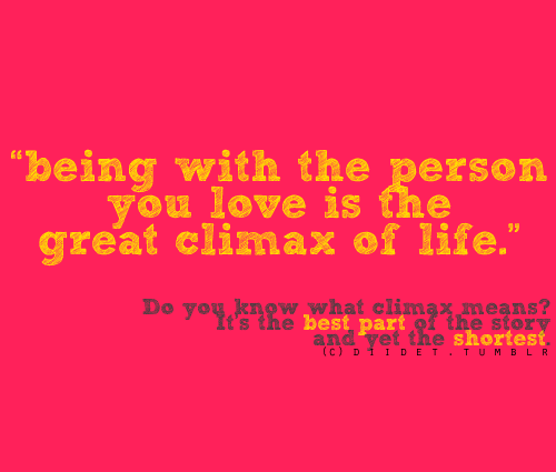 (via Being with the person you love is the great climax of life | Best Tumblr Love Quotes)