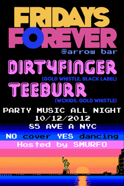 Fri: #FRIDAYSFOREVER at Arrow Bar.
TEEBURR (@djanswck) & @Dirtyfinger (@GOLDWHISTLENYC) make a FREE danceparty in the Basement. Party Music, NYclub, Trap, Hip-hop all that… hosted by Smurfo!
Listen:

No Cover 21+ Arrow Bar 85 Ave. A NYC (Get Facebooked)