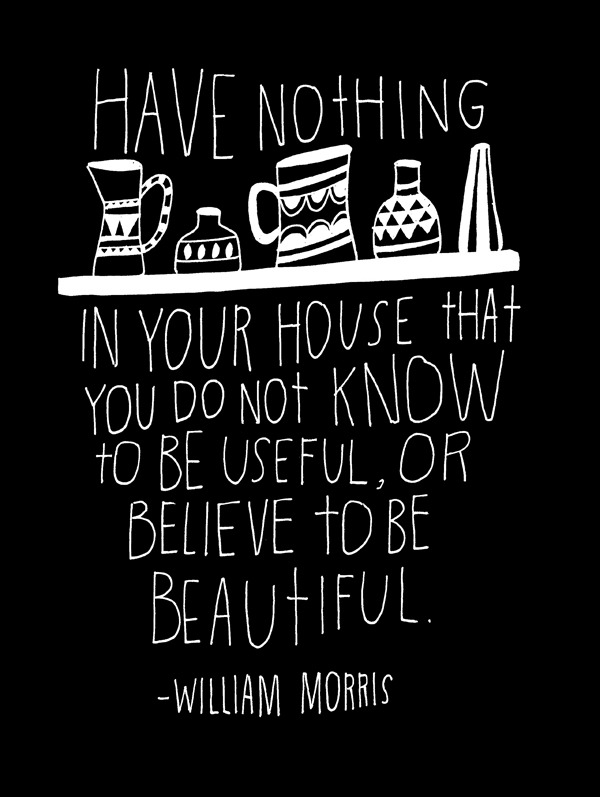 explore-blog:

Hand-lettered wisdom from William Morris by Lisa Congdon. More of Lisa’s typographic words of famous wisdom here.
