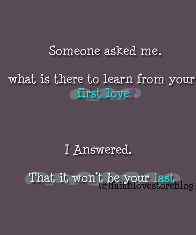 (via The thing I learnt from my first love is that is won’t be your last | Best Tumblr Love Quotes)