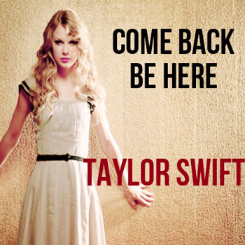 Taylor Swift   Come Back Be Here