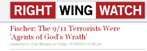 Right Wing Watch - 'Fischer - The 9/11 Terrorists Were 'Agents of God's Wrath' '