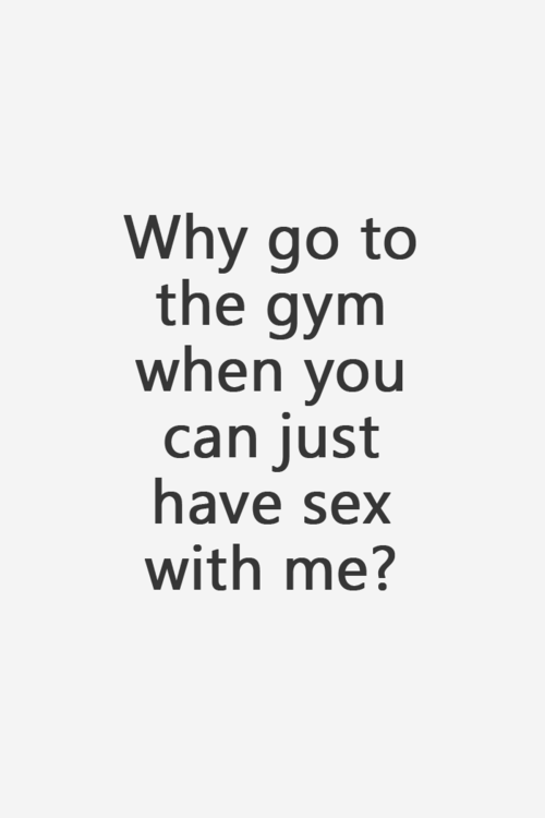 bumfinger:

I think this question has it’s merits……..explain yourself!

But&#8230; I look good in my gym clothes!