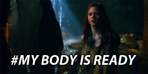Ygritte: "My body is ready."