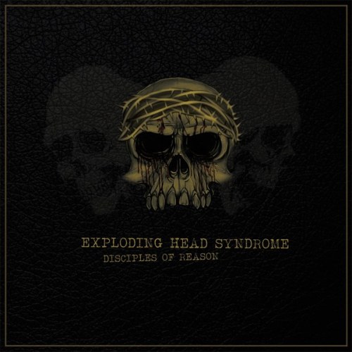 Exploding Head Syndrome - Disciples Of Reason (2013)
