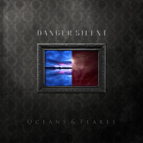 Danger Silent - Oceans & Flares (2013)
