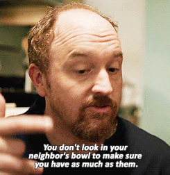You don't look in your neighbor's bowl to make sure you have as much as them.