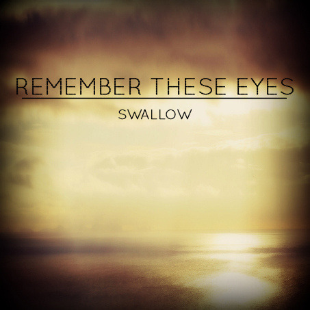 Remember These Eyes - Swallow [EP] (2013)