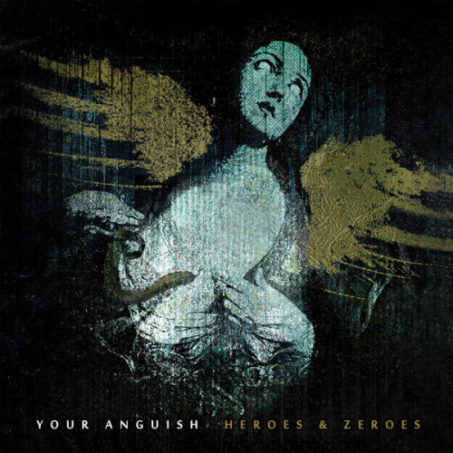 Your Anguish - Heroes & Zeroes [EP] (2013)