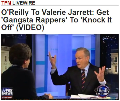 TPM - O'Reilly To Valerie Jarrett: Get 'Gangsta Rappers' To 'Knock It Off'