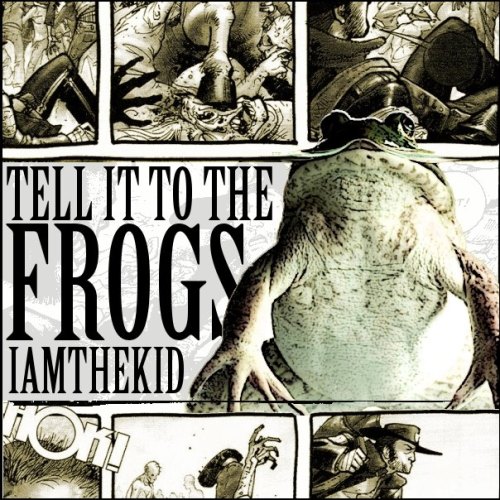I Am The Kid - Tell It To The Frogs [EP] (2012)