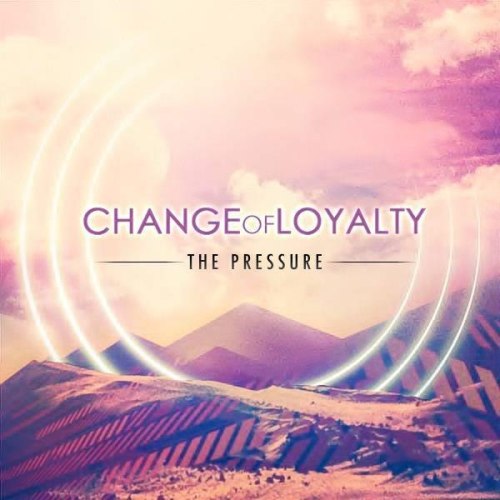Change Of Loyalty - The Pressure (Single) (2012)