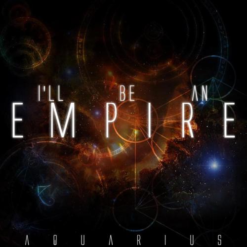 I'll Be An Empire - Aquarious (2013)