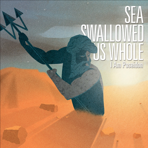 Sea Swallowed Us Whole - I Am Poseidon (2011)