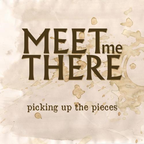 Meet Me There - Picking Up The Pieces [EP] (2013)