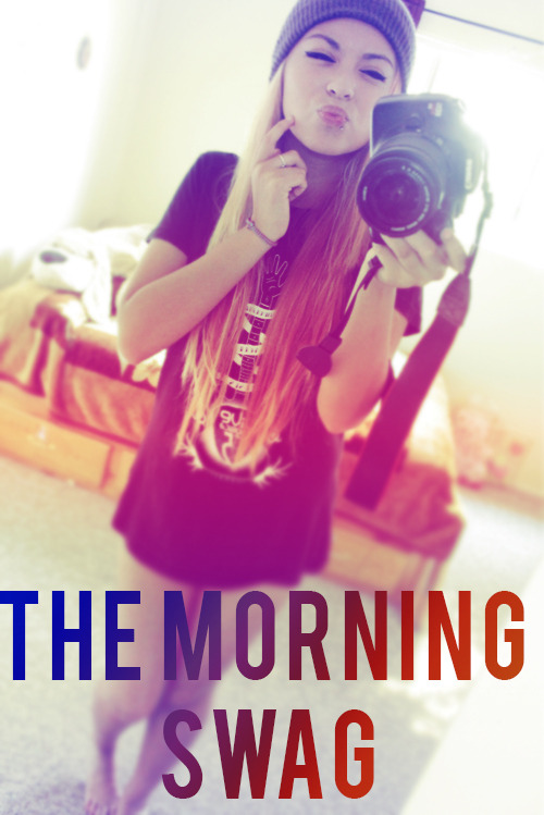 The Morning Swag swaggy pretty girl with camea