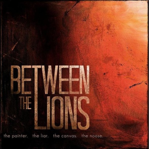 Between The Lions - The Painter. The Liar. The Canvas. The Noose. [EP] (2013)