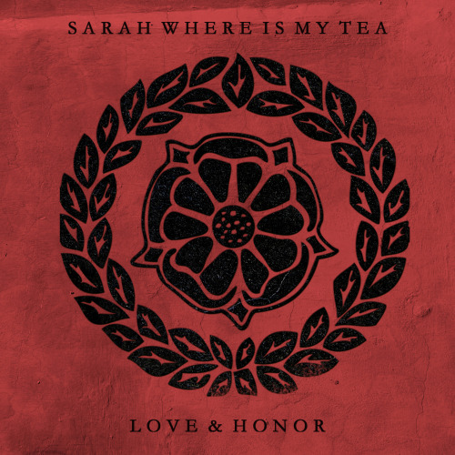 Sarah Where Is My Tea - Love & Honor (2013)